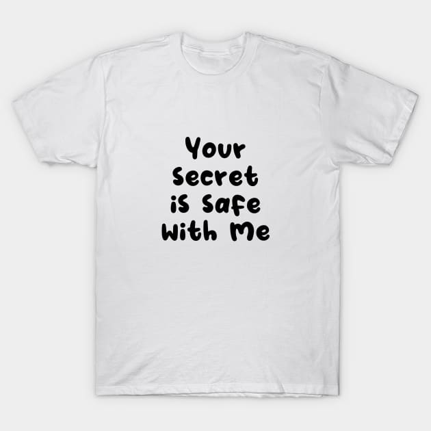 Your secret is safe with me T-Shirt by aspanguji